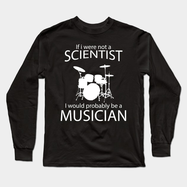 IF I WERE NOT A sCIENTIST I WOULD PROBABLY BE A MUSICIAN Long Sleeve T-Shirt by tonycastell